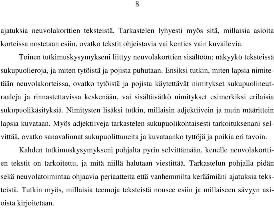 Ensiksi tutkin, miten lapsia nimitetään neuvolakorteissa, ovatko tytöistä ja pojista käytettävät nimitykset sukupuolineutraaleja ja rinnastettavissa keskenään, vai sisältävätkö nimitykset esimerkiksi