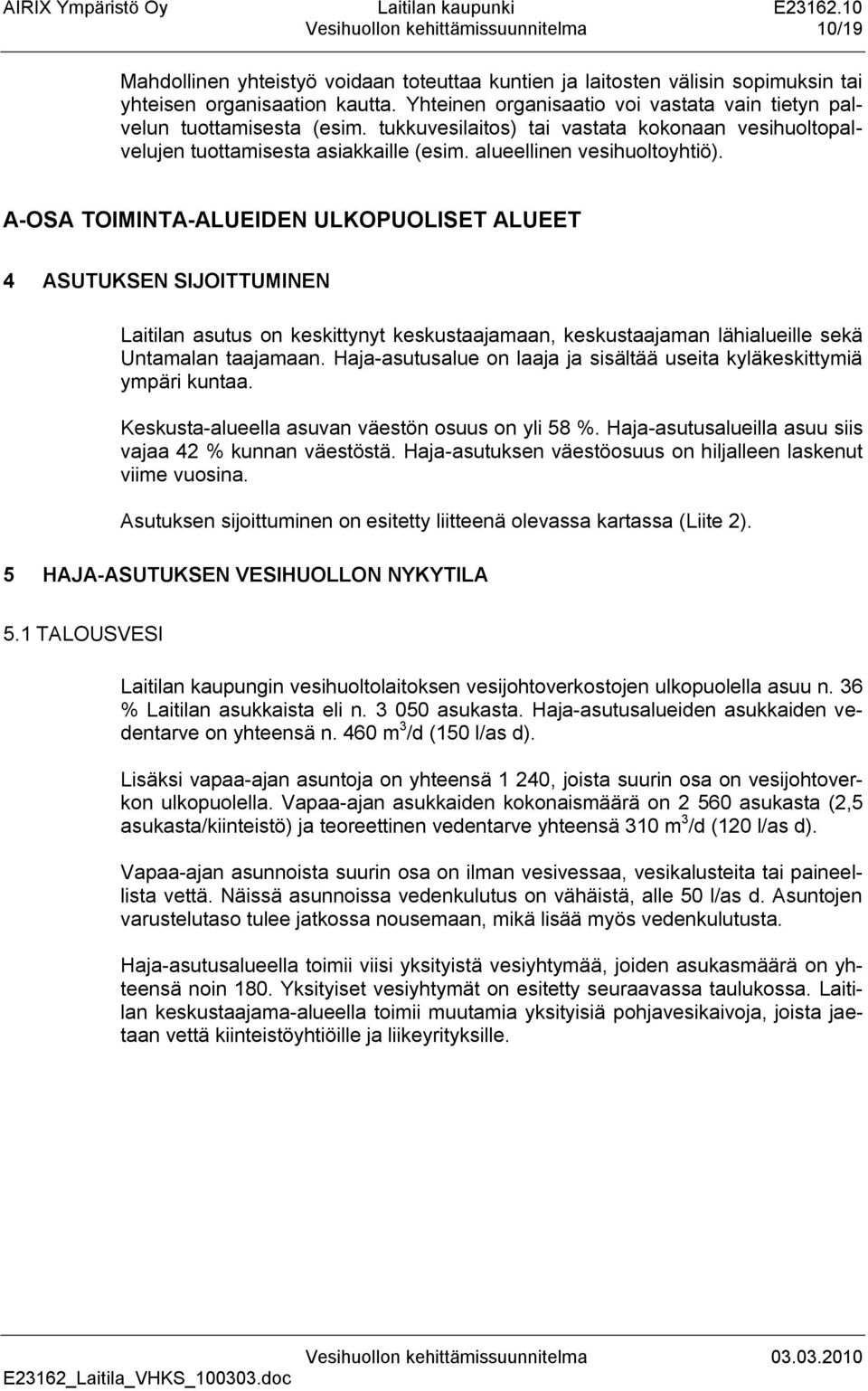 A-OSA TOIMINTA-ALUEIDEN ULKOPUOLISET ALUEET 4 ASUTUKSEN SIJOITTUMINEN Laitilan asutus on keskittynyt keskustaajamaan, keskustaajaman lähialueille sekä Untamalan taajamaan.