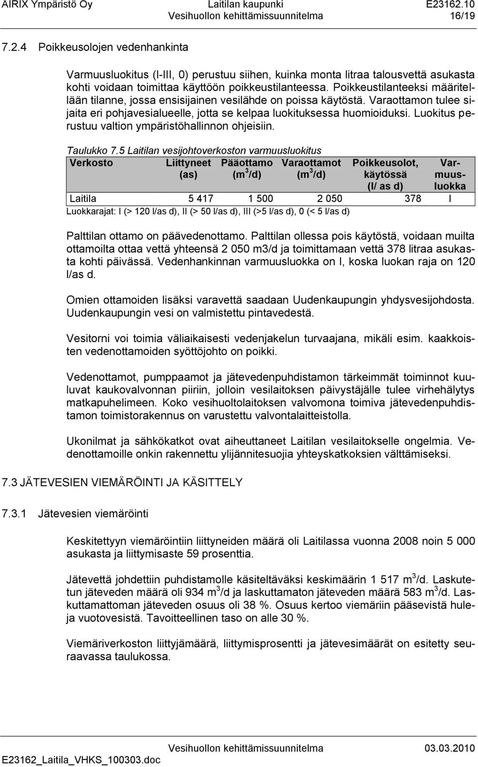 Poikkeustilanteeksi määritellään tilanne, jossa ensisijainen vesilähde on poissa käytöstä. Varaottamon tulee sijaita eri pohjavesialueelle, jotta se kelpaa luokituksessa huomioiduksi.