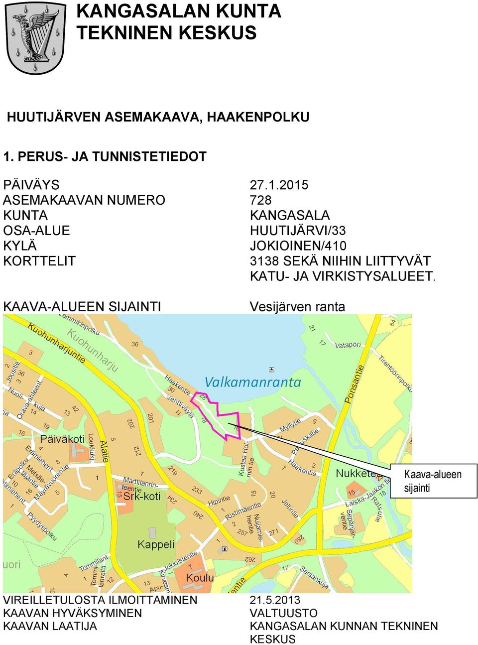 2015 ASEMAKAAVAN NUMERO 728 KUNTA KANGASALA OSA-ALUE HUUTIJÄRVI/33 KYLÄ JOKIOINEN/410 KORTTELIT 3138 SEKÄ