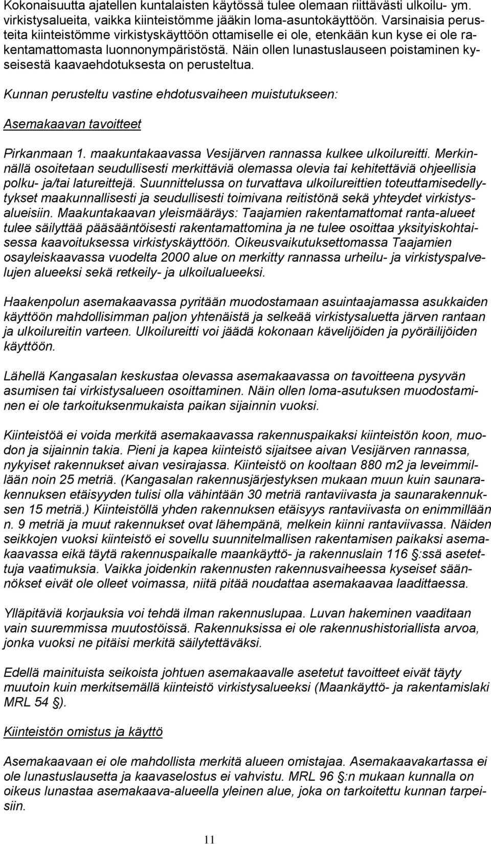 Näin ollen lunastuslauseen poistaminen kyseisestä kaavaehdotuksesta on perusteltua. Kunnan perusteltu vastine ehdotusvaiheen muistutukseen: Asemakaavan tavoitteet Pirkanmaan 1.