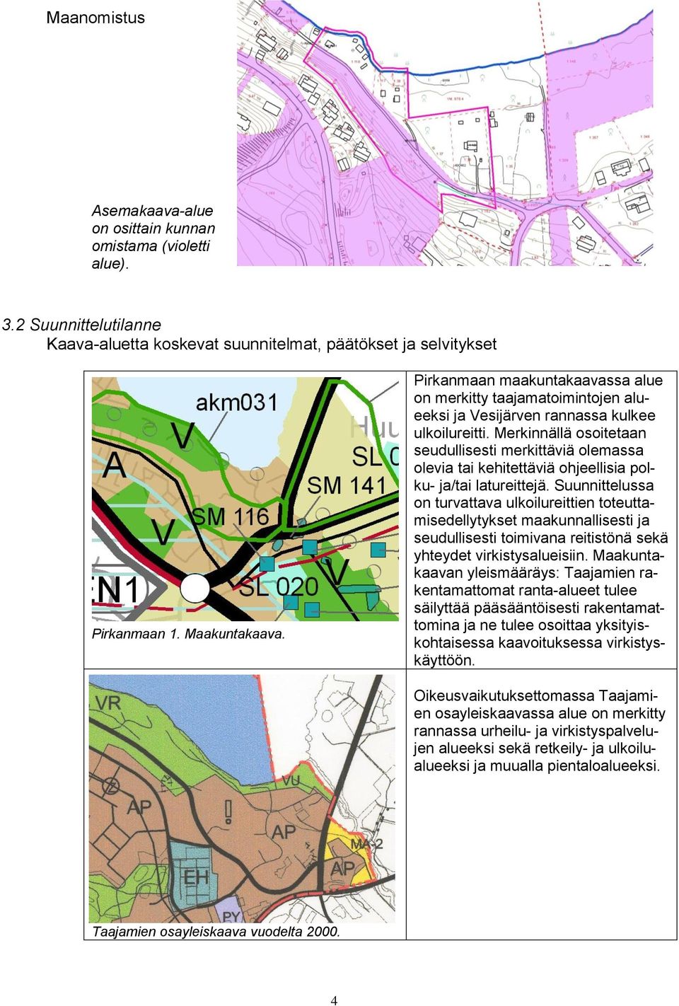 Merkinnällä osoitetaan seudullisesti merkittäviä olemassa olevia tai kehitettäviä ohjeellisia polku- ja/tai latureittejä.