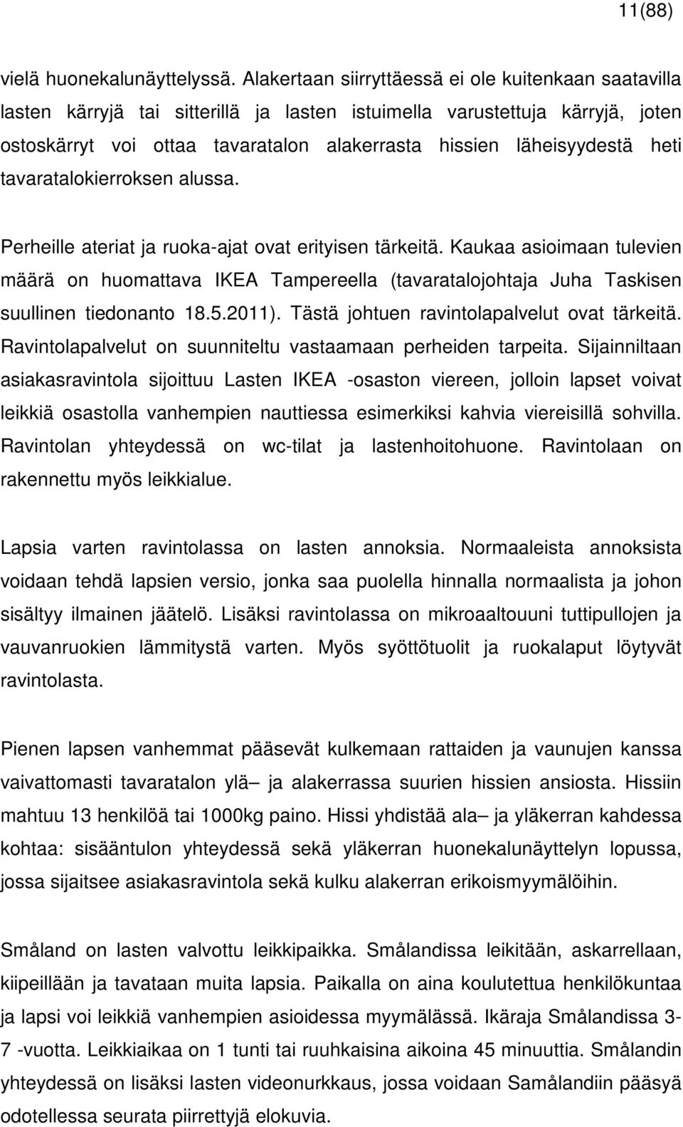 läheisyydestä heti tavaratalokierroksen alussa. Perheille ateriat ja ruoka-ajat ovat erityisen tärkeitä.