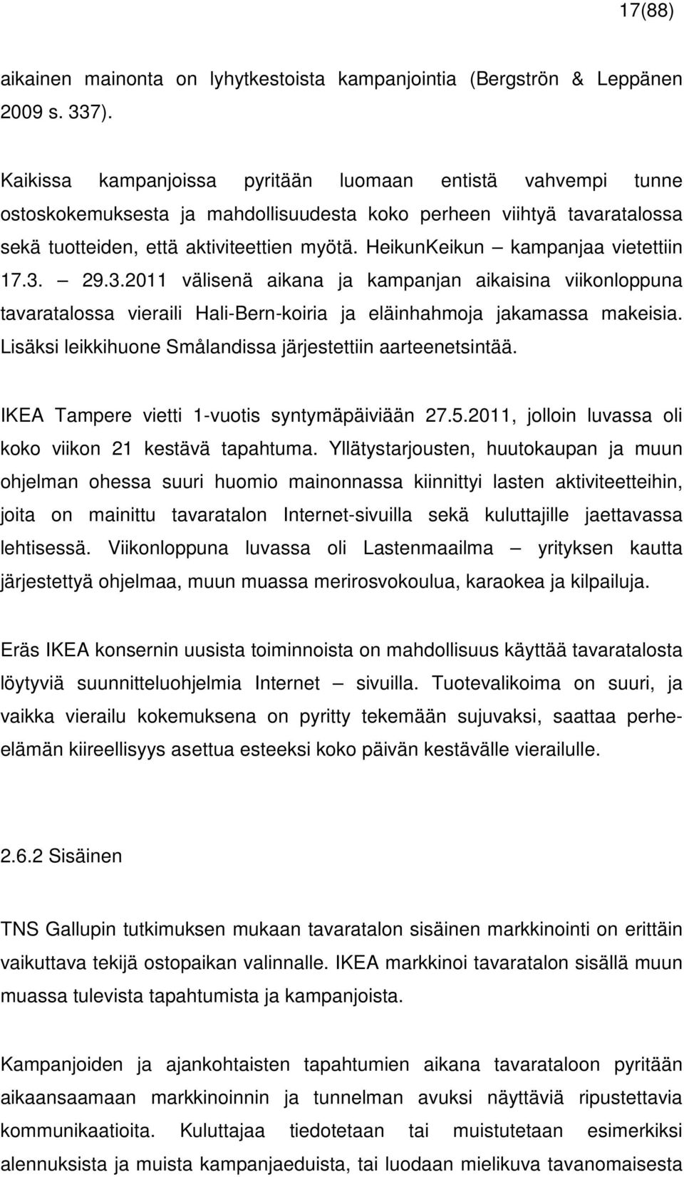 HeikunKeikun kampanjaa vietettiin 17.3. 29.3.2011 välisenä aikana ja kampanjan aikaisina viikonloppuna tavaratalossa vieraili Hali-Bern-koiria ja eläinhahmoja jakamassa makeisia.