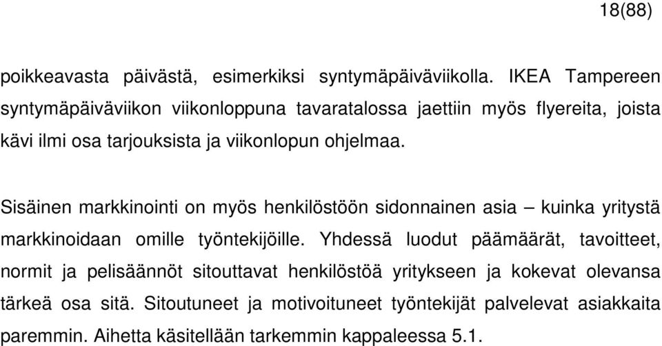 ohjelmaa. Sisäinen markkinointi on myös henkilöstöön sidonnainen asia kuinka yritystä markkinoidaan omille työntekijöille.