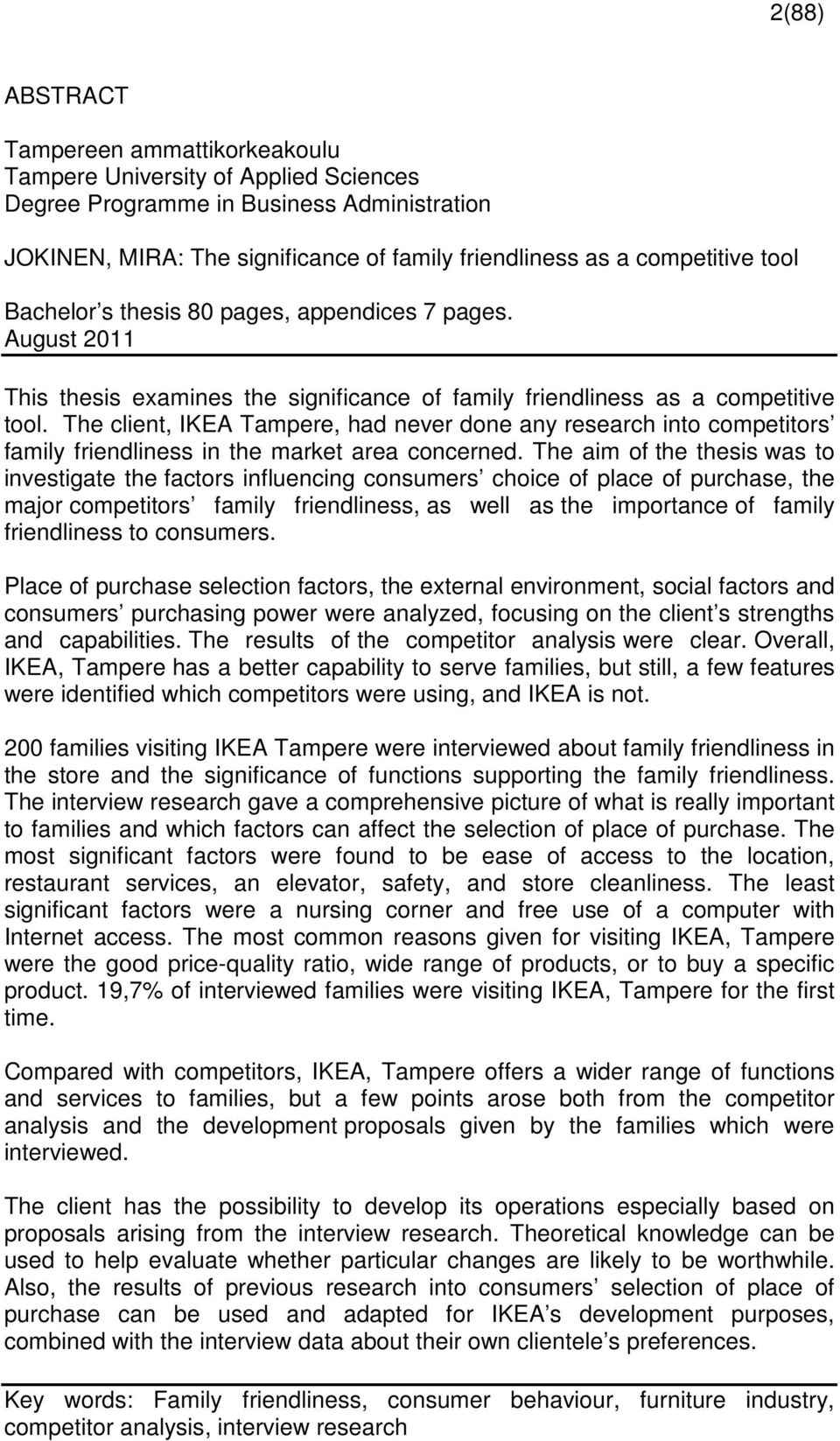 The client, IKEA Tampere, had never done any research into competitors family friendliness in the market area concerned.