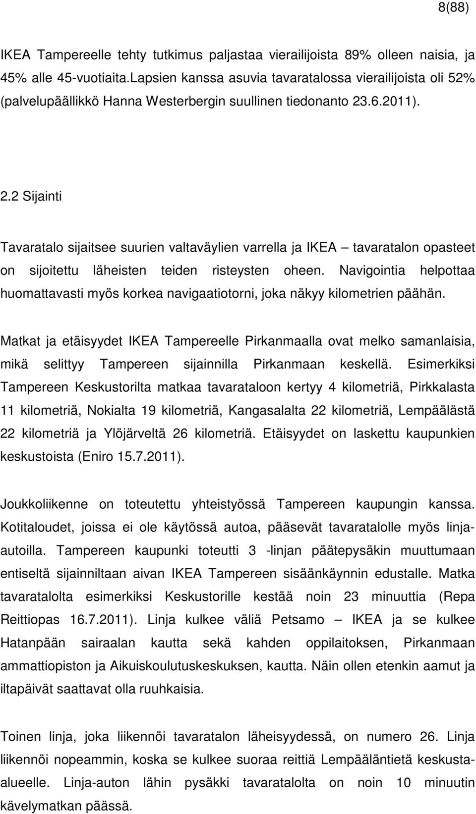 .6.2011). 2.2 Sijainti Tavaratalo sijaitsee suurien valtaväylien varrella ja IKEA tavaratalon opasteet on sijoitettu läheisten teiden risteysten oheen.