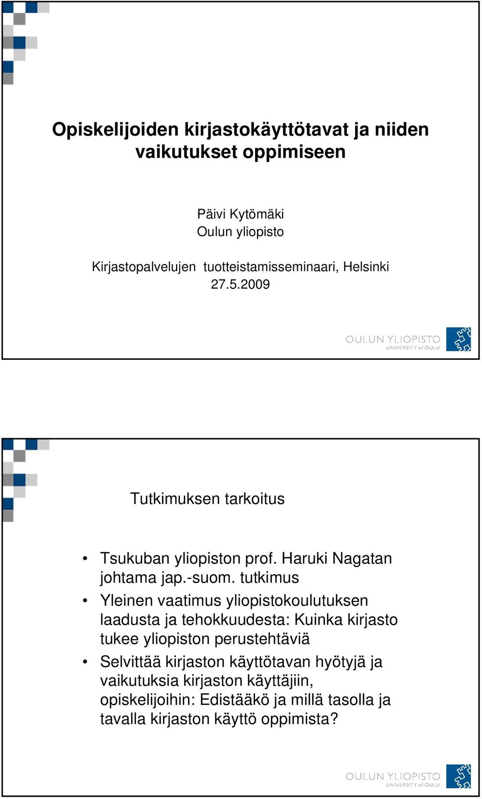 tutkimus Yleinen vaatimus yliopistokoulutuksen laadusta ja tehokkuudesta: Kuinka kirjasto tukee yliopiston perustehtäviä Selvittää