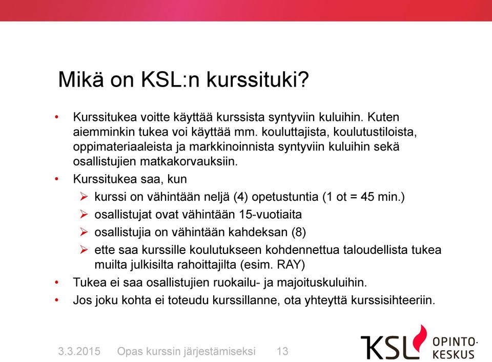 Kurssitukea saa, kun kurssi on vähintään neljä (4) opetustuntia (1 ot = 45 min.