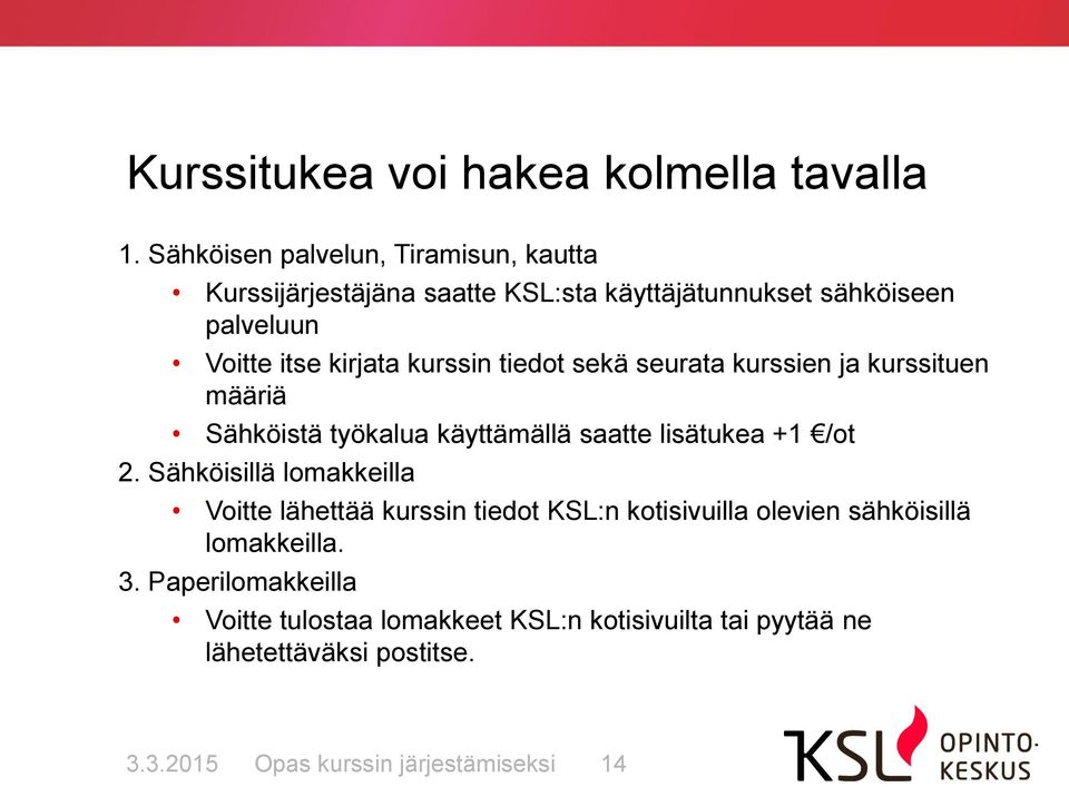 kurssin tiedot sekä seurata kurssien ja kurssituen määriä Sähköistä työkalua käyttämällä saatte lisätukea +1 /ot 2.