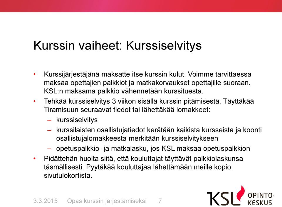 Täyttäkää Tiramisuun seuraavat tiedot tai lähettäkää lomakkeet: kurssiselvitys kurssilaisten osallistujatiedot kerätään kaikista kursseista ja koonti osallistujalomakkeesta