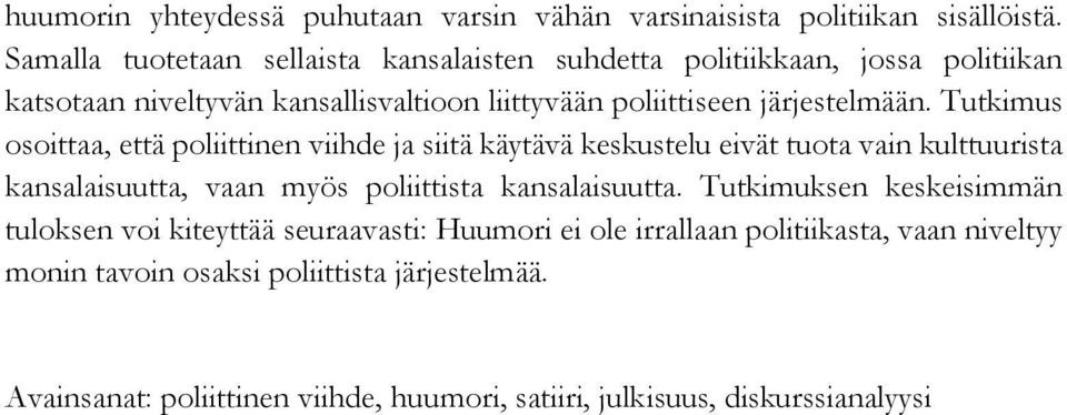 Tutkimus osoittaa, että poliittinen viihde ja siitä käytävä keskustelu eivät tuota vain kulttuurista kansalaisuutta, vaan myös poliittista kansalaisuutta.