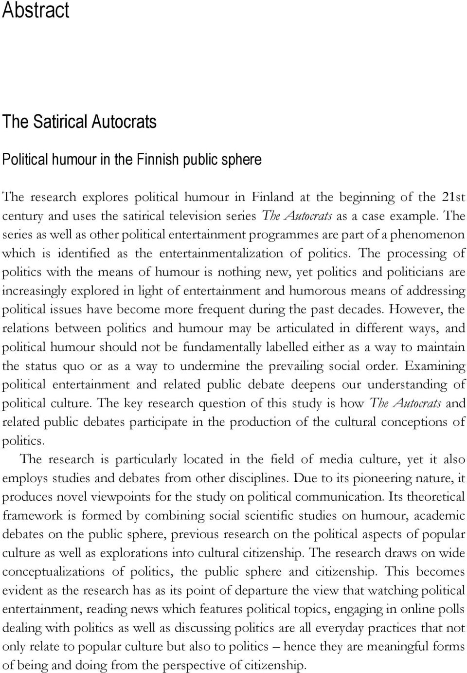 The processing of politics with the means of humour is nothing new, yet politics and politicians are increasingly explored in light of entertainment and humorous means of addressing political issues