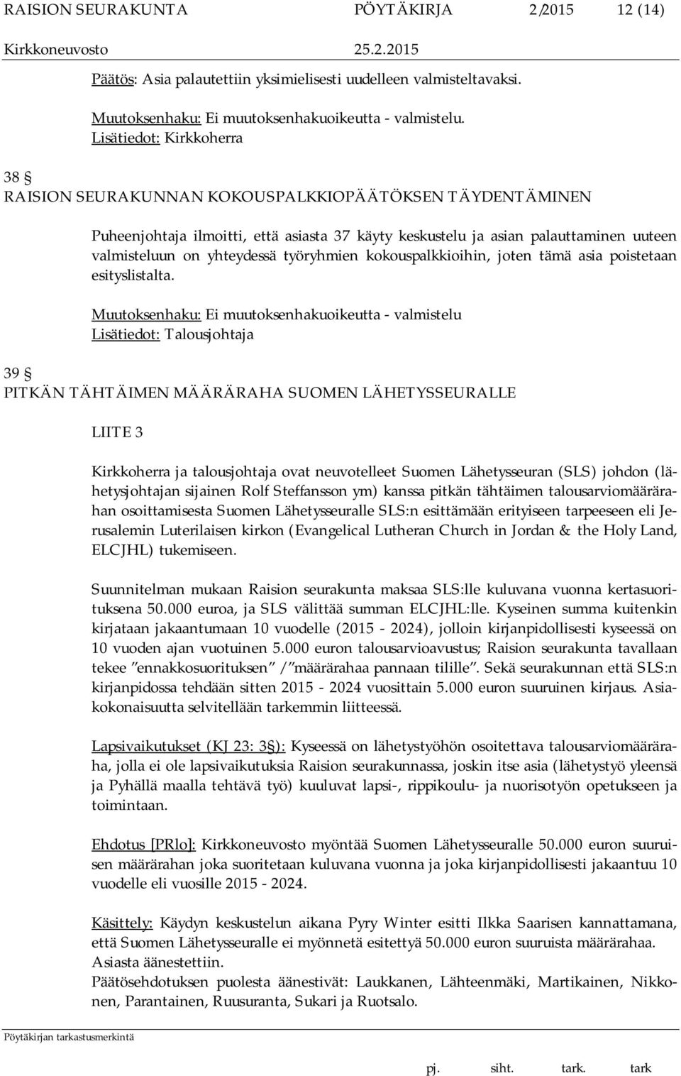 työryhmien kokouspalkkioihin, joten tämä asia poistetaan esityslistalta.