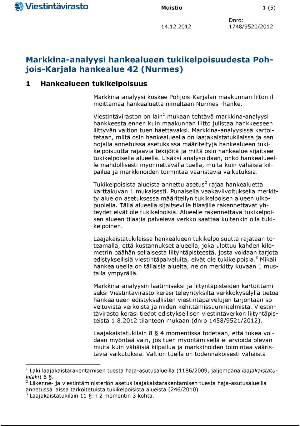 ilmoittamaa hankealuetta nimeltään Nurmes -hanke.
