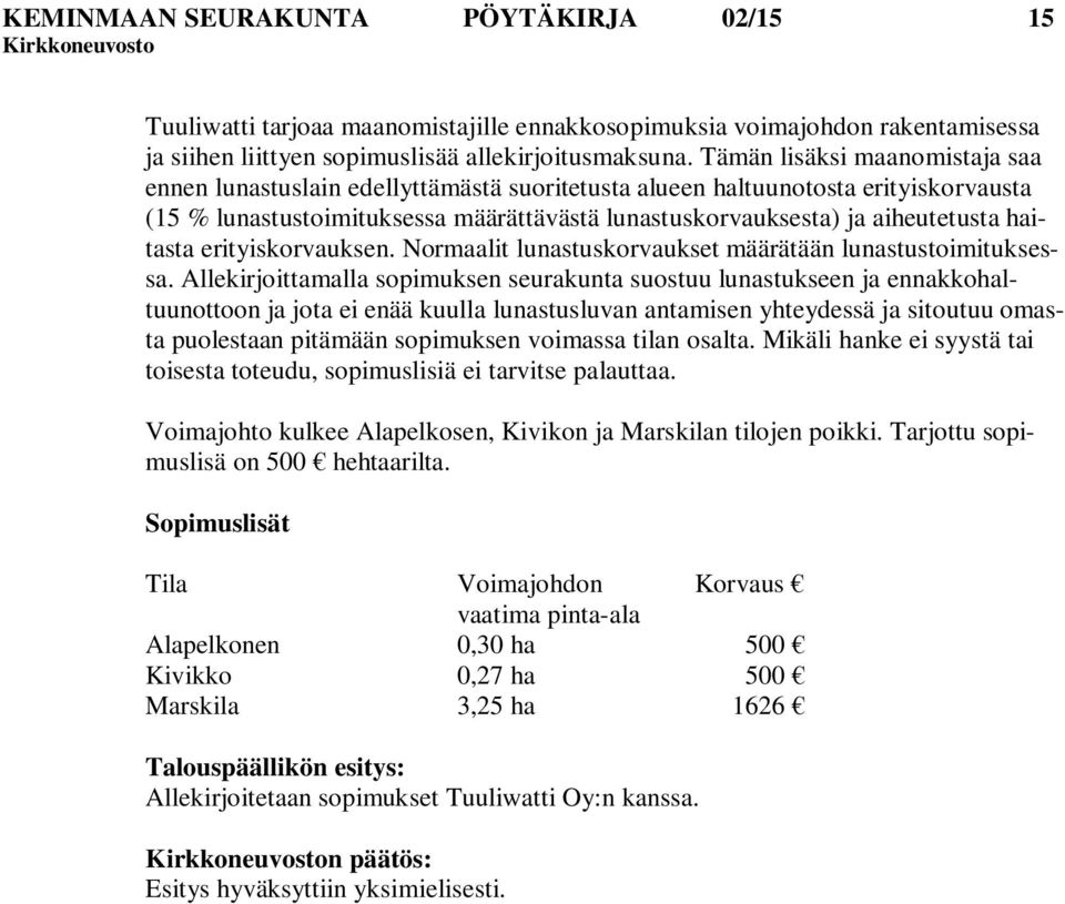 haitasta erityiskorvauksen. Normaalit lunastuskorvaukset määrätään lunastustoimituksessa.