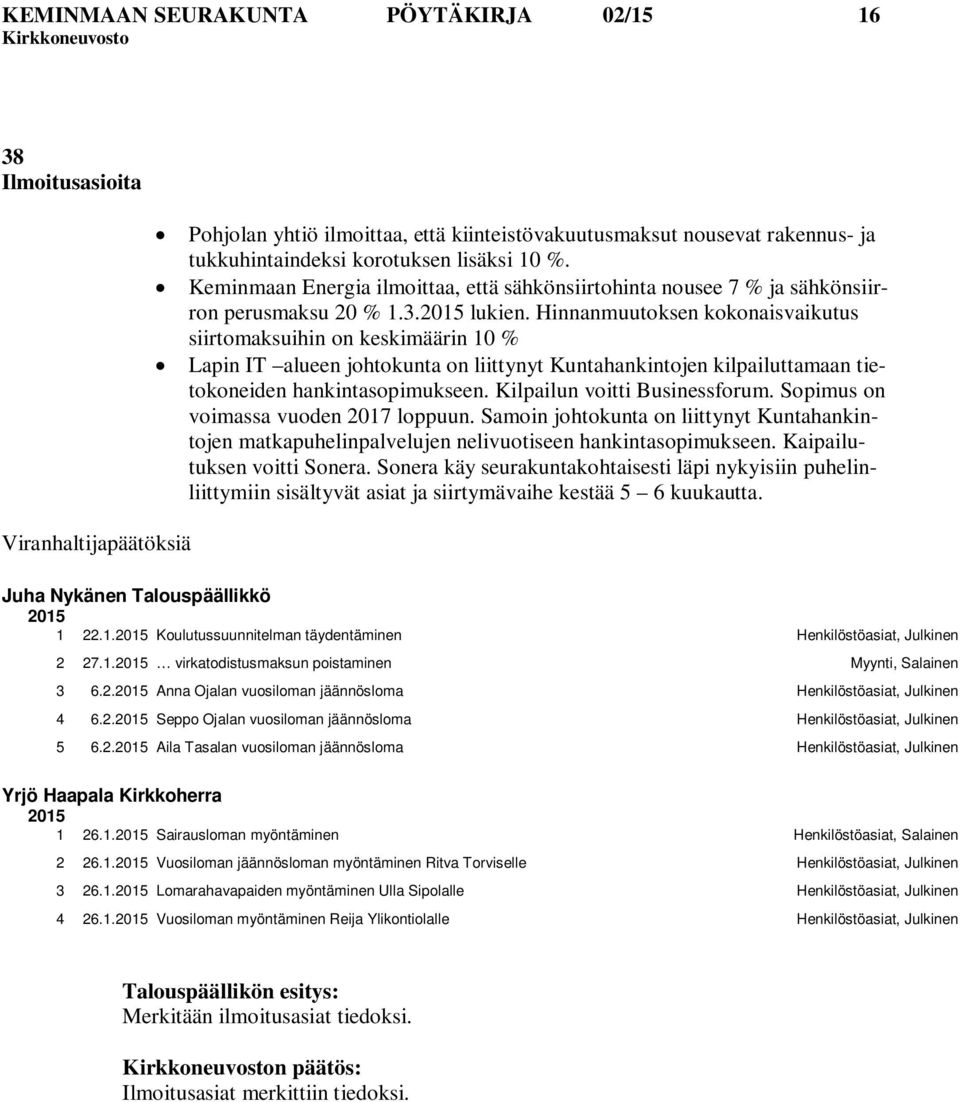 Hinnanmuutoksen kokonaisvaikutus siirtomaksuihin on keskimäärin 10 % Lapin IT alueen johtokunta on liittynyt Kuntahankintojen kilpailuttamaan tietokoneiden hankintasopimukseen.