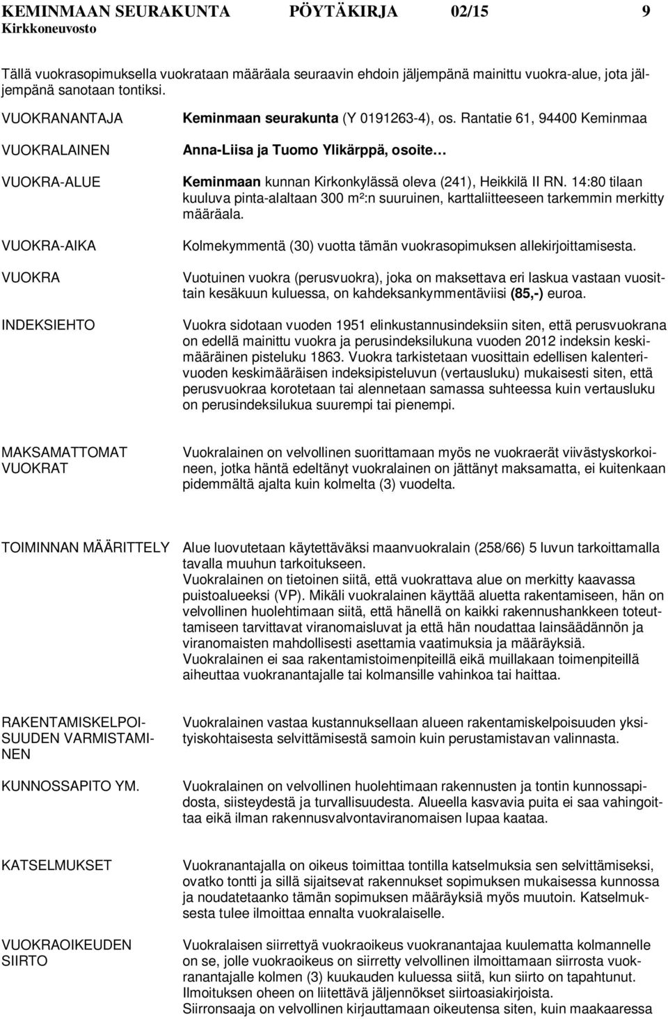 Rantatie 61, 94400 Keminmaa Anna-Liisa ja Tuomo Ylikärppä, osoite Keminmaan kunnan Kirkonkylässä oleva (241), Heikkilä II RN.