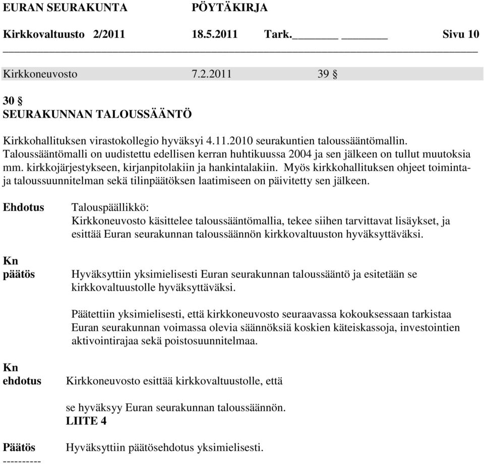 Myös kirkkohallituksen ohjeet toimintaja taloussuunnitelman sekä tilinpäätöksen laatimiseen on päivitetty sen jälkeen.