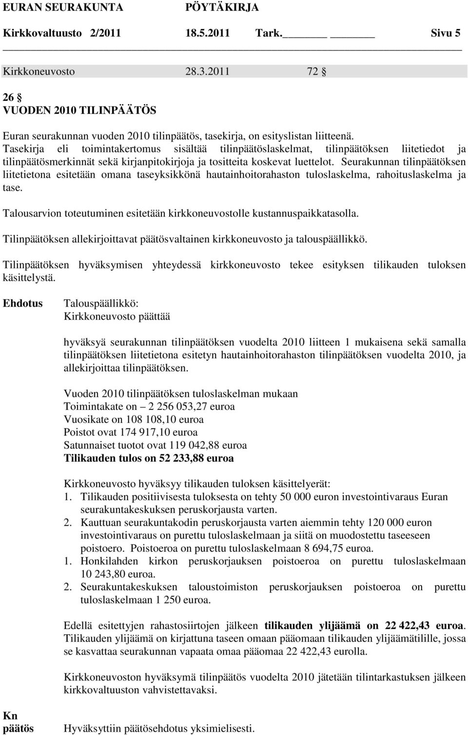 Seurakunnan tilinpäätöksen liitetietona esitetään omana taseyksikkönä hautainhoitorahaston tuloslaskelma, rahoituslaskelma ja tase.