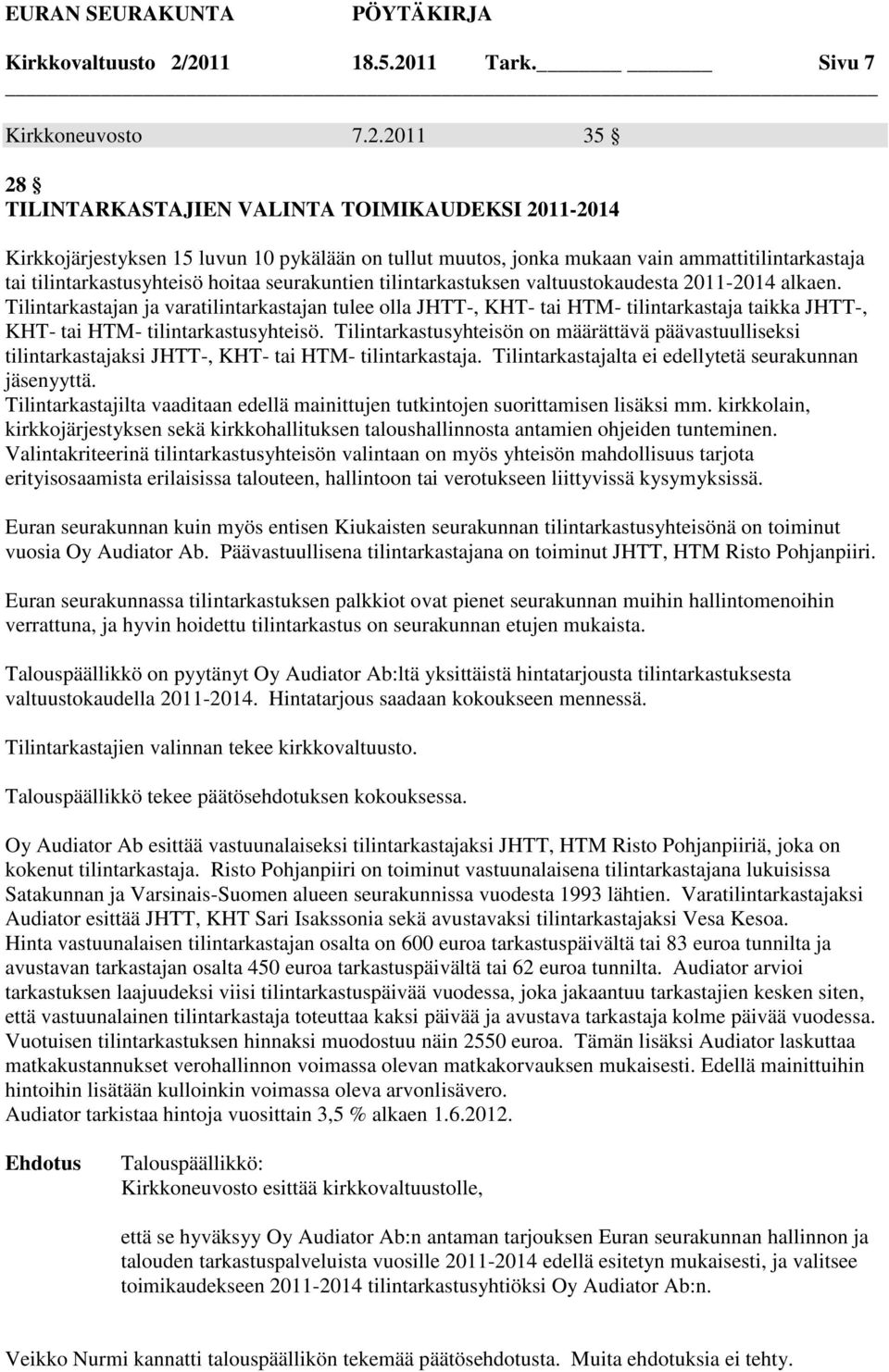 ammattitilintarkastaja tai tilintarkastusyhteisö hoitaa seurakuntien tilintarkastuksen valtuustokaudesta 2011-2014 alkaen.