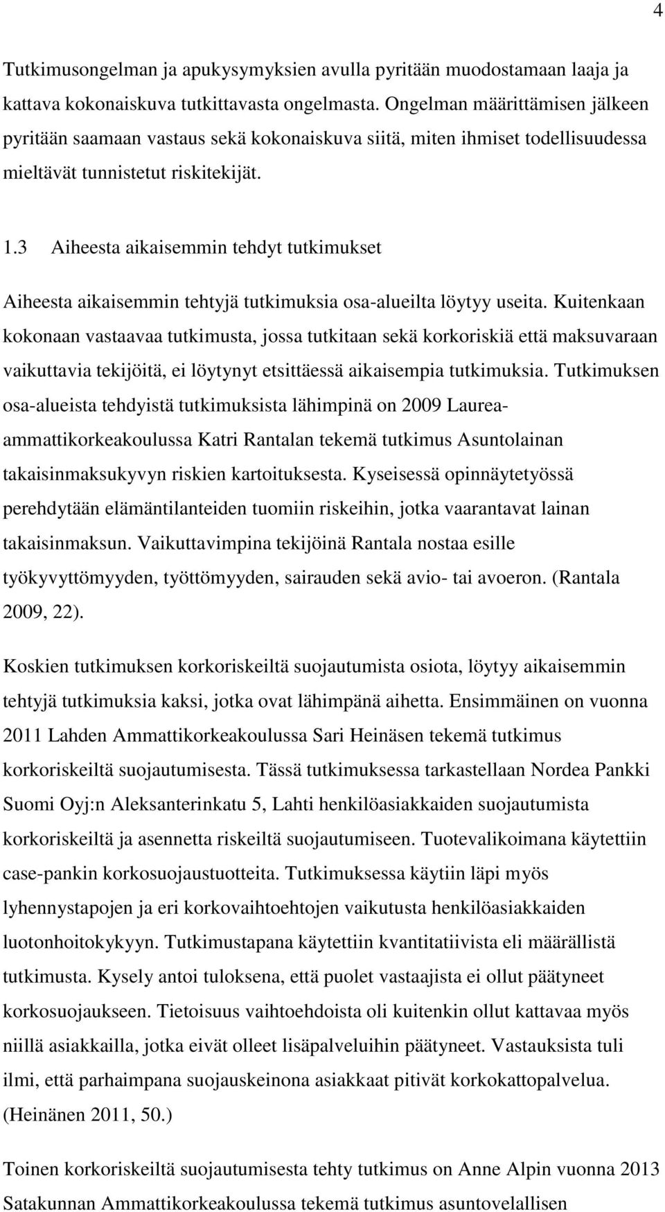 3 Aiheesta aikaisemmin tehdyt tutkimukset Aiheesta aikaisemmin tehtyjä tutkimuksia osa-alueilta löytyy useita.