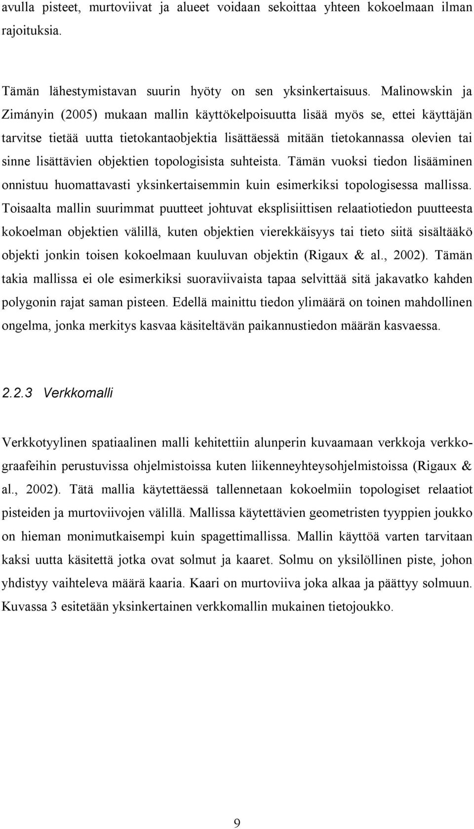 objektien topologisista suhteista. Tämän vuoksi tiedon lisääminen onnistuu huomattavasti yksinkertaisemmin kuin esimerkiksi topologisessa mallissa.