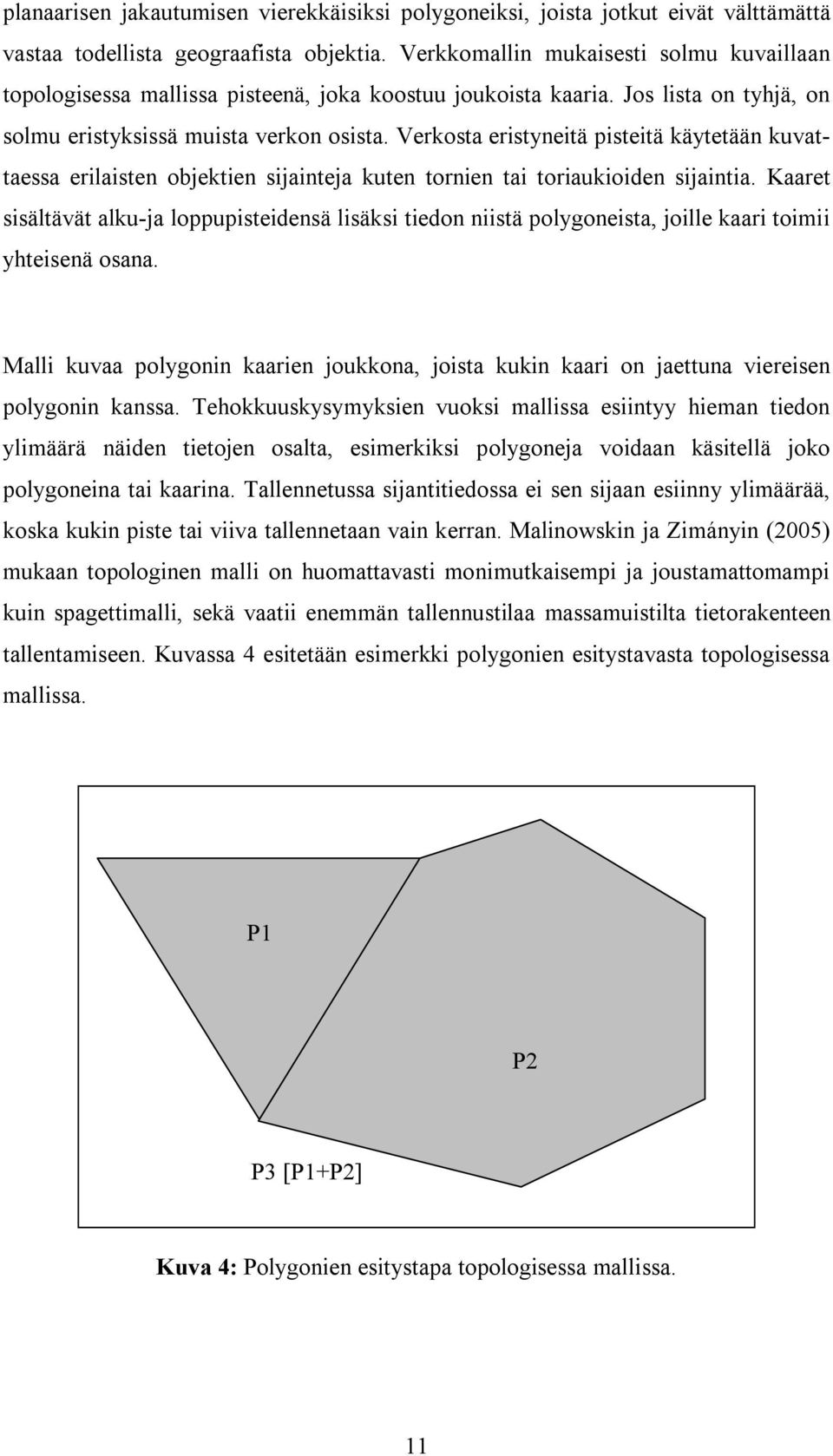 Verkosta eristyneitä pisteitä käytetään kuvattaessa erilaisten objektien sijainteja kuten tornien tai toriaukioiden sijaintia.