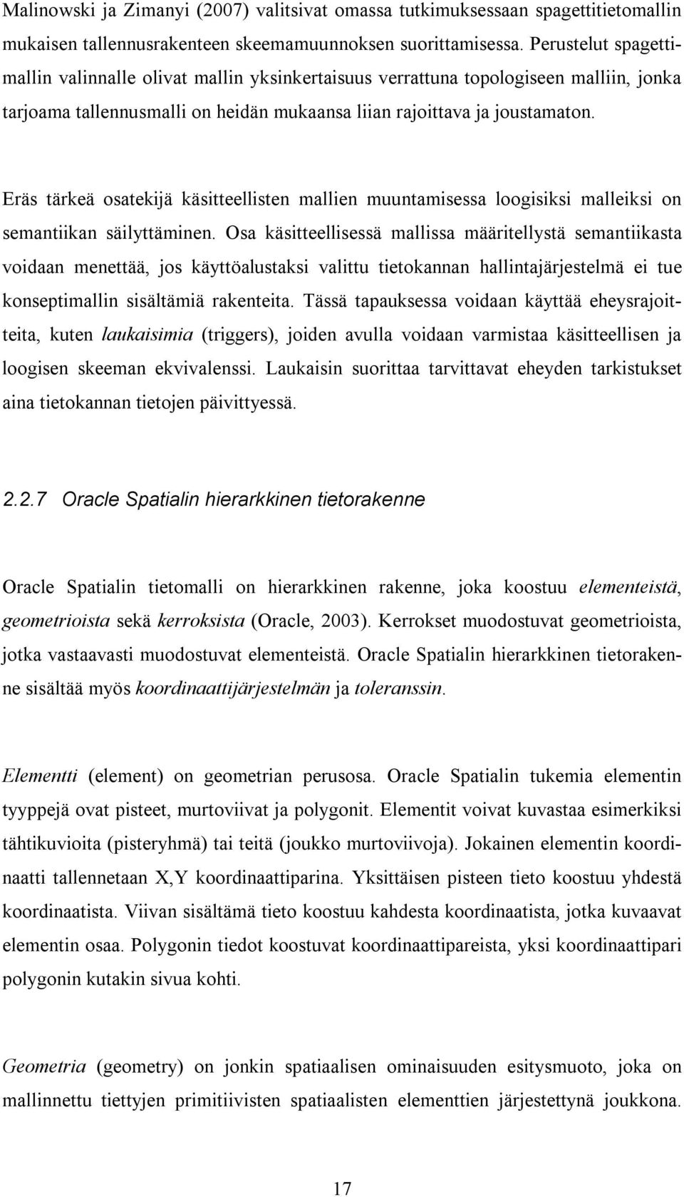 Eräs tärkeä osatekijä käsitteellisten mallien muuntamisessa loogisiksi malleiksi on semantiikan säilyttäminen.