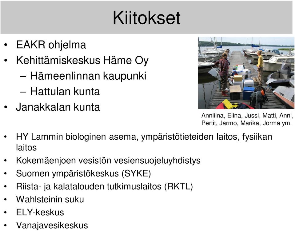 HY Lammin biologinen asema, ympäristötieteiden laitos, fysiikan laitos Kokemäenjoen vesistön