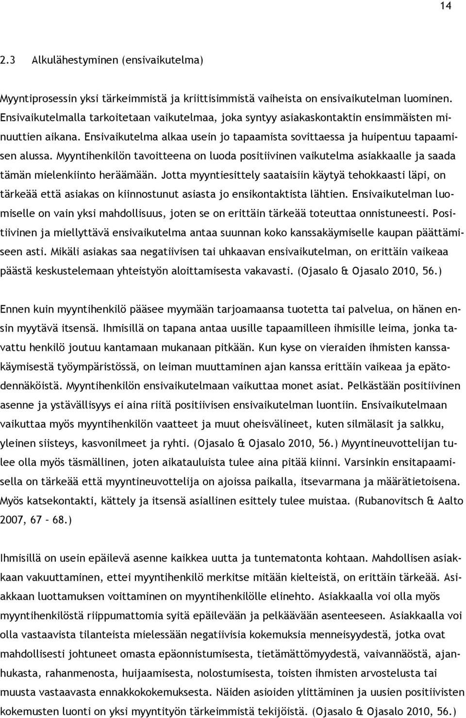 Myyntihenkilön tavoitteena on luoda positiivinen vaikutelma asiakkaalle ja saada tämän mielenkiinto heräämään.