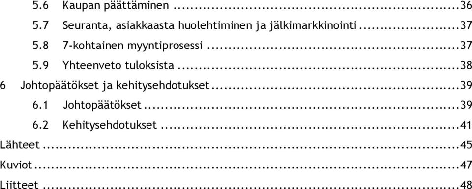 8 7-kohtainen myyntiprosessi... 37 5.9 Yhteenveto tuloksista.