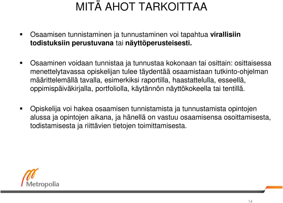 määrittelemällä tavalla, esimerkiksi raportilla, haastattelulla, esseellä, oppimispäiväkirjalla, portfoliolla, käytännön näyttökokeella tai tentillä.