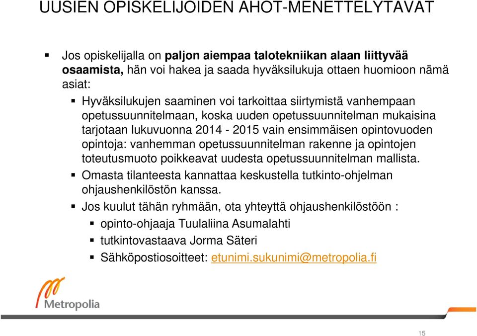 opintoja: vanhemman opetussuunnitelman rakenne ja opintojen toteutusmuoto poikkeavat uudesta opetussuunnitelman mallista.