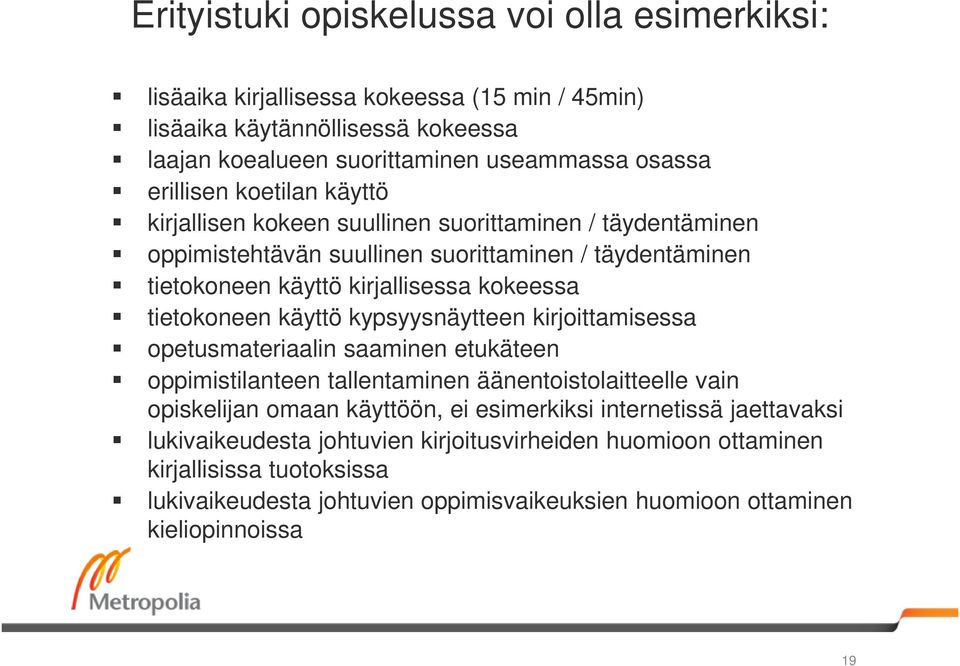 tietokoneen käyttö kypsyysnäytteen kirjoittamisessa opetusmateriaalin saaminen etukäteen oppimistilanteen tallentaminen äänentoistolaitteelle vain opiskelijan omaan käyttöön, ei