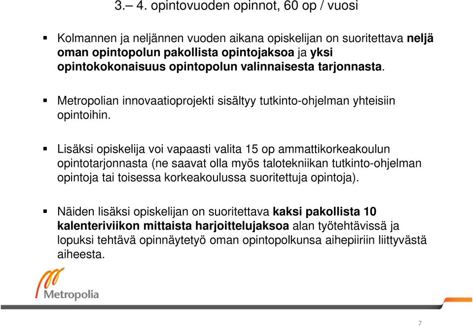 Lisäksi opiskelija voi vapaasti valita 15 op ammattikorkeakoulun opintotarjonnasta (ne saavat olla myös talotekniikan tutkinto-ohjelman opintoja tai toisessa korkeakoulussa