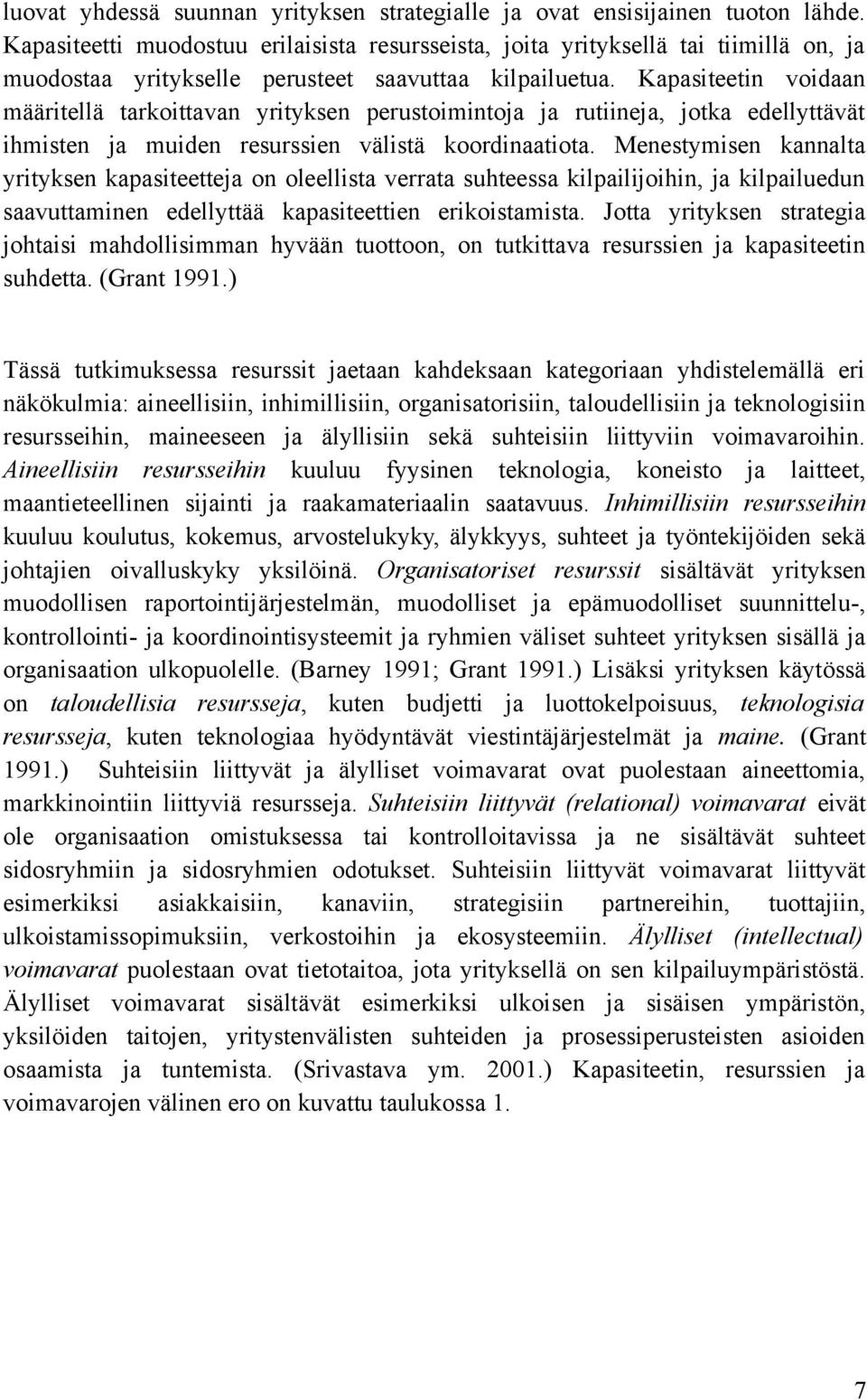 Kapasiteetin voidaan määritellä tarkoittavan yrityksen perustoimintoja ja rutiineja, jotka edellyttävät ihmisten ja muiden resurssien välistä koordinaatiota.