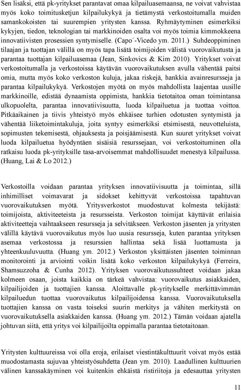 ) Suhdeoppiminen tilaajan ja tuottajan välillä on myös tapa lisätä toimijoiden välistä vuorovaikutusta ja parantaa tuottajan kilpailuasemaa (Jean, Sinkovics & Kim 2010).