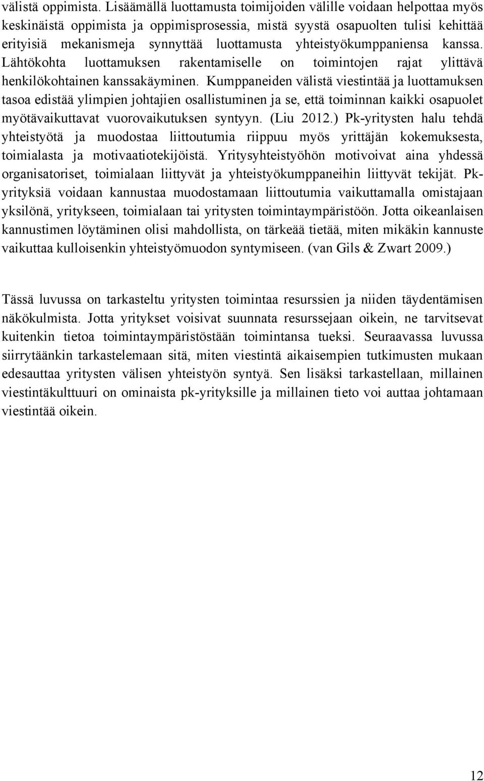 yhteistyökumppaniensa kanssa. Lähtökohta luottamuksen rakentamiselle on toimintojen rajat ylittävä henkilökohtainen kanssakäyminen.