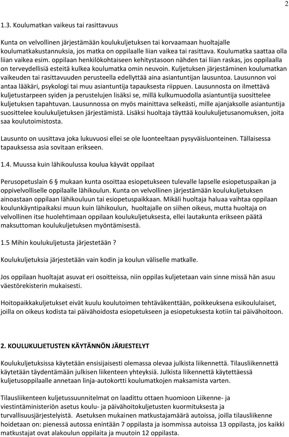 Kuljetuksen järjestäminen koulumatkan vaikeuden tai rasittavuuden perusteella edellyttää aina asiantuntijan lausuntoa. Lausunnon voi antaa lääkäri, psykologi tai muu asiantuntija tapauksesta riippuen.