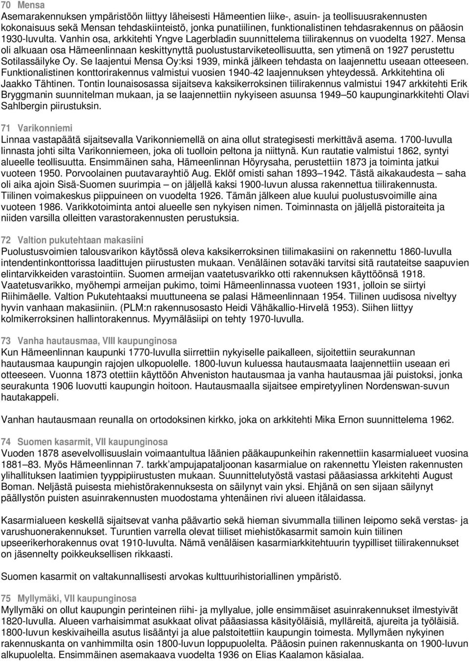 Mensa oli alkuaan osa Hämeenlinnaan keskittynyttä puolustustarviketeollisuutta, sen ytimenä on 1927 perustettu Sotilassäilyke Oy.