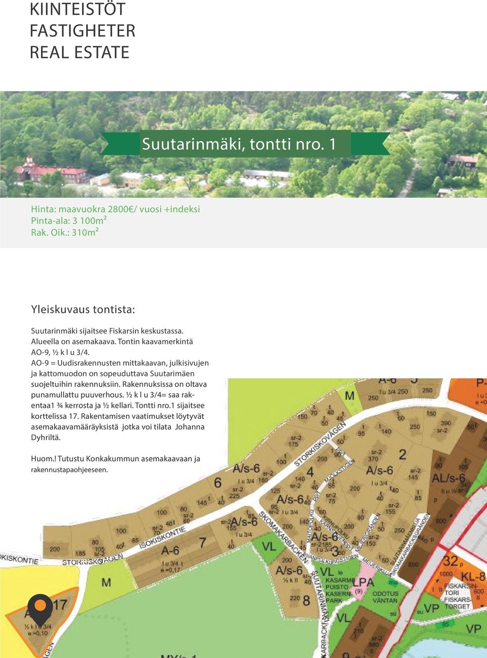 AO-9 = Uudisrakennusten mittakaavan, julkisivujen ja kattomuodon on sopeuduttava Suutarimäen suojeltuihin rakennuksiin.