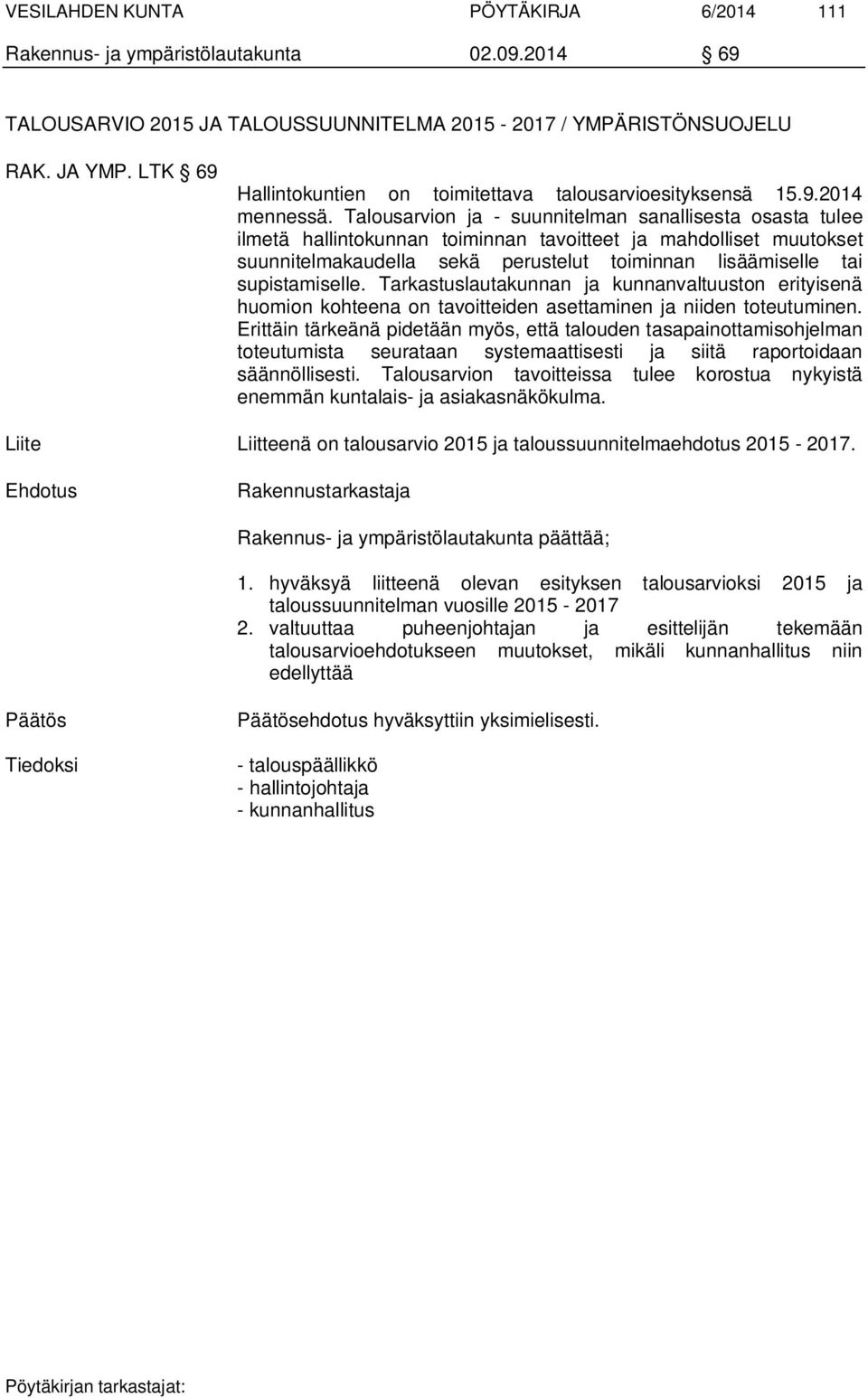 Talousarvion ja - suunnitelman sanallisesta osasta tulee ilmetä hallintokunnan toiminnan tavoitteet ja mahdolliset muutokset suunnitelmakaudella sekä perustelut toiminnan lisäämiselle tai