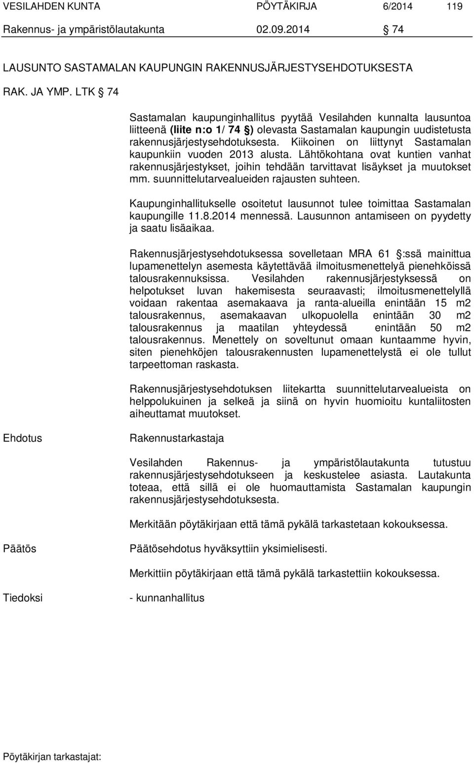 Kiikoinen on liittynyt Sastamalan kaupunkiin vuoden 2013 alusta. Lähtökohtana ovat kuntien vanhat rakennusjärjestykset, joihin tehdään tarvittavat lisäykset ja muutokset mm.