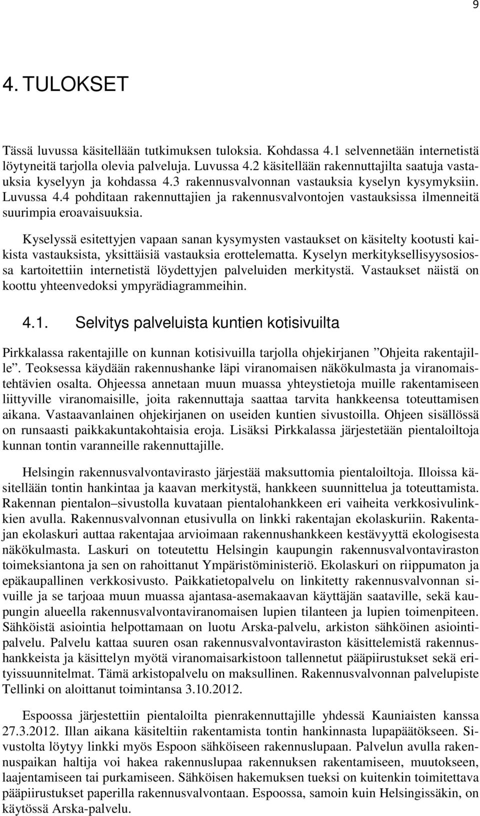 4 pohditaan rakennuttajien ja rakennusvalvontojen vastauksissa ilmenneitä suurimpia eroavaisuuksia.