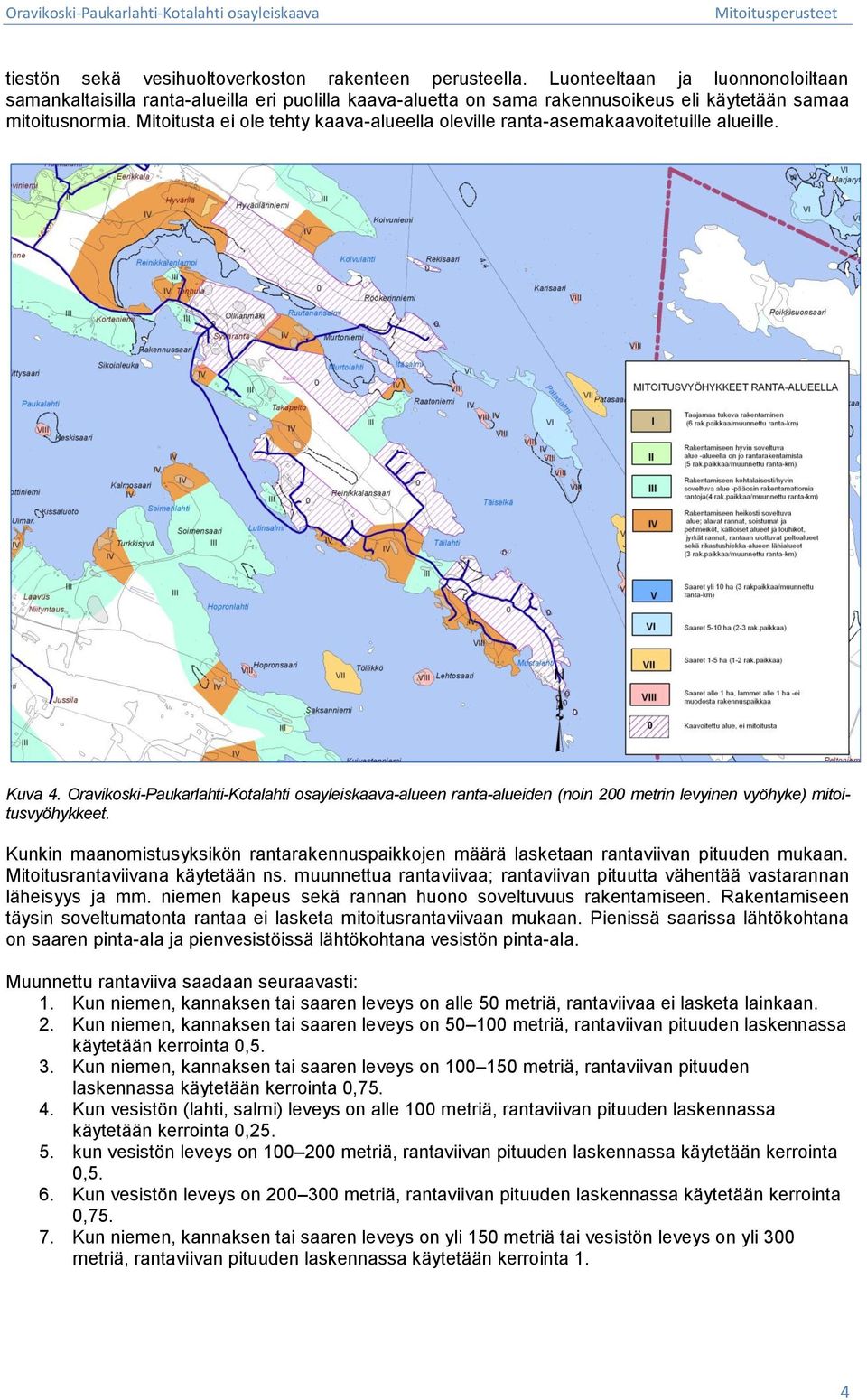 Mitoitusta ei ole tehty kaava-alueella oleville ranta-asemakaavoitetuille alueille. Kuva 4.