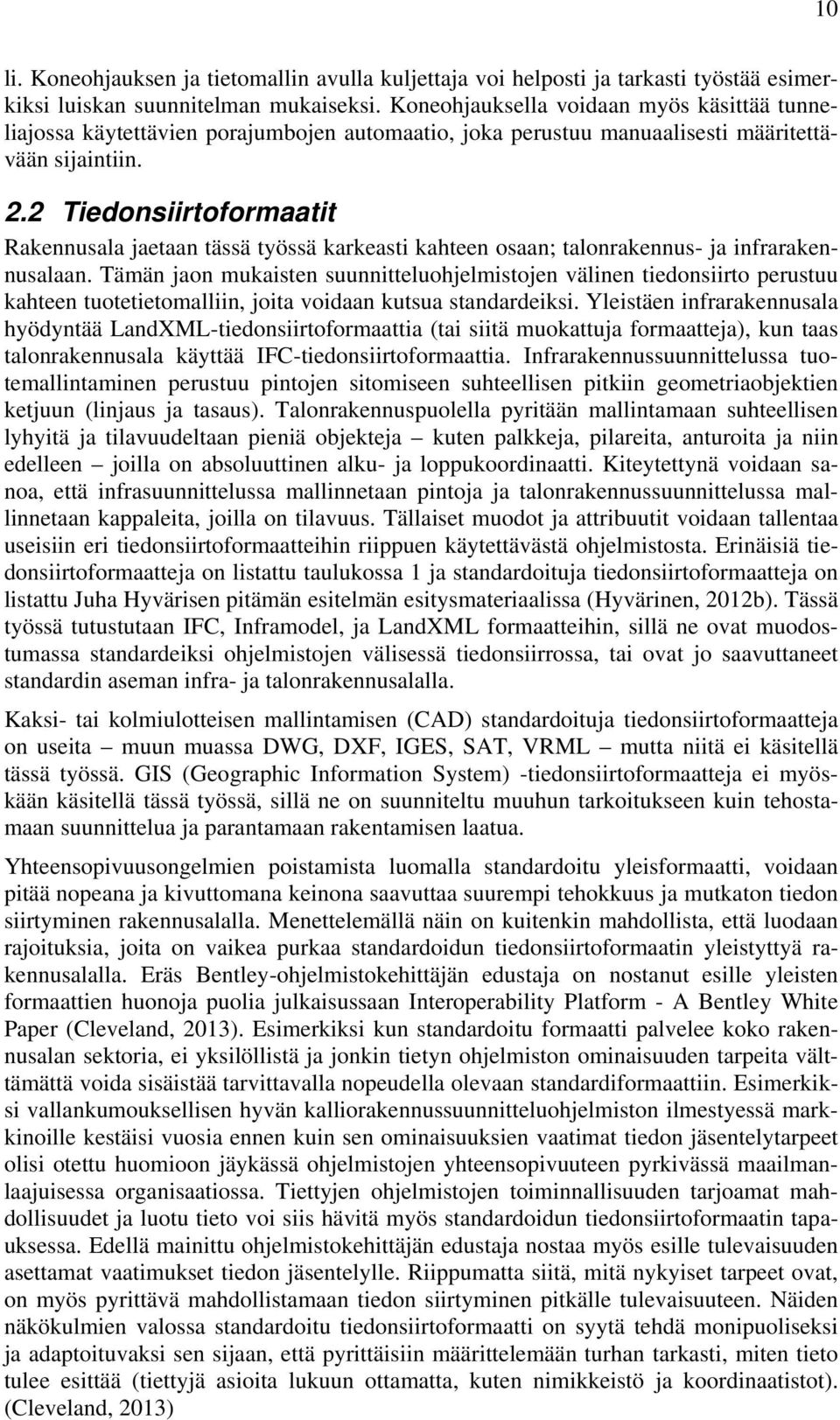 2 Tiedonsiirtoformaatit Rakennusala jaetaan tässä työssä karkeasti kahteen osaan; talonrakennus- ja infrarakennusalaan.