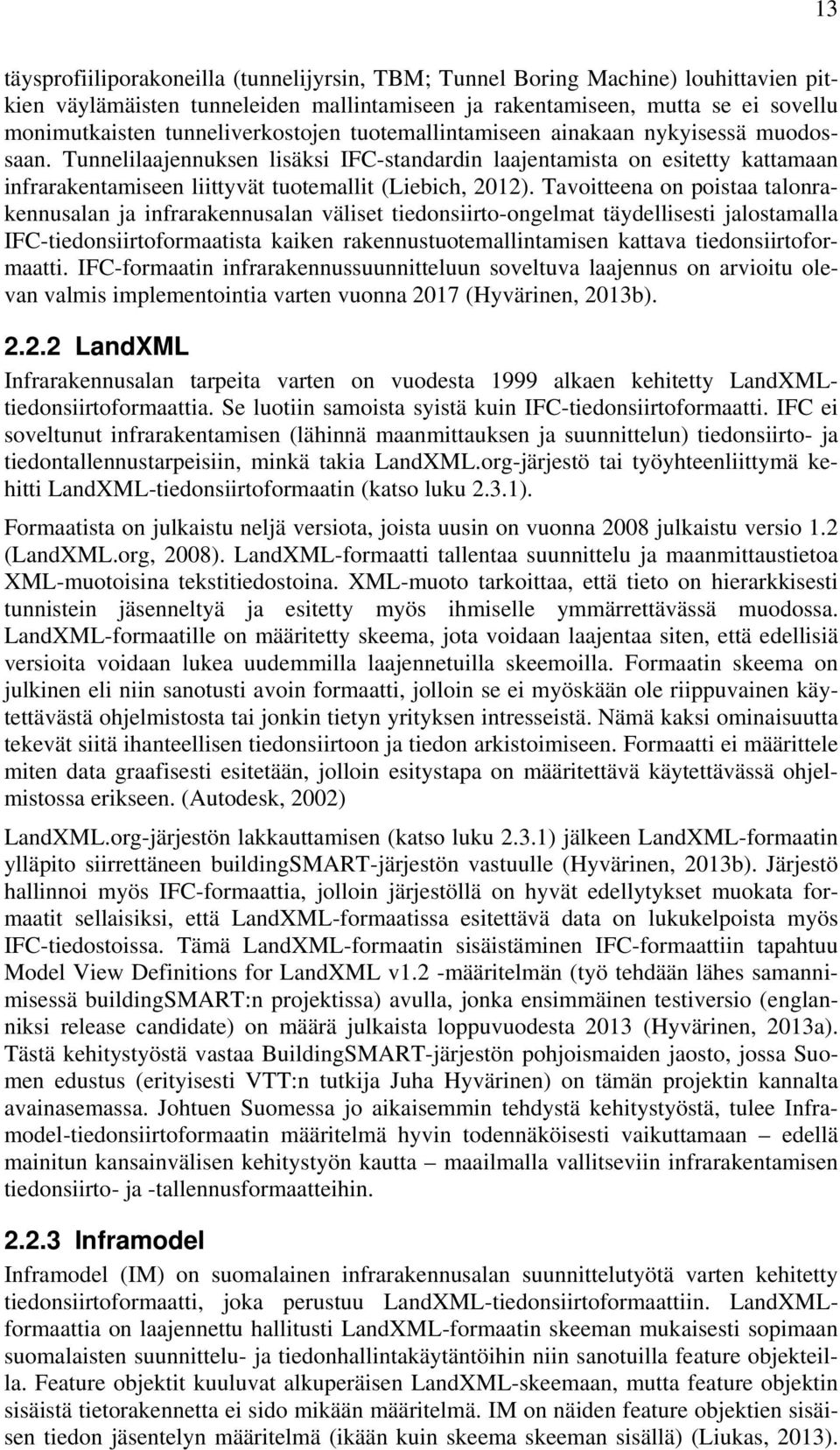 Tunnelilaajennuksen lisäksi IFC-standardin laajentamista on esitetty kattamaan infrarakentamiseen liittyvät tuotemallit (Liebich, 2012).