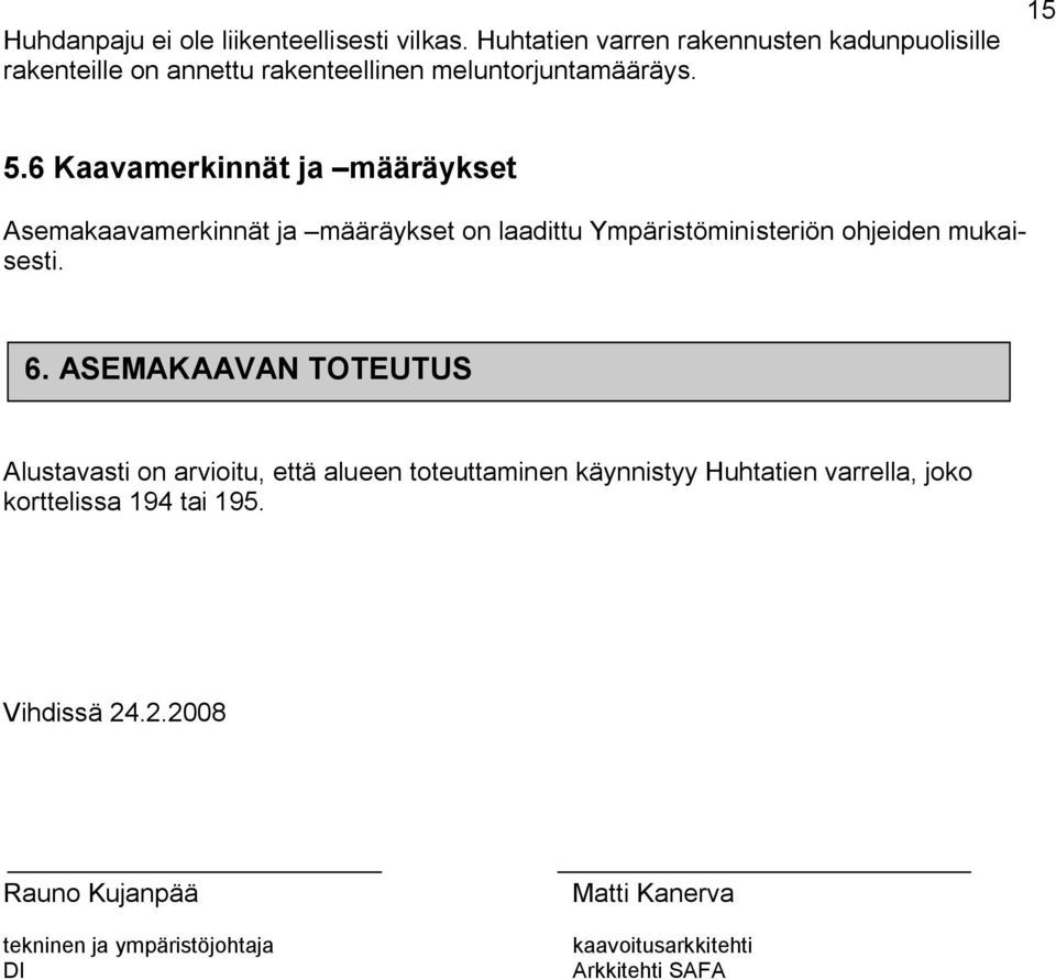 6 Kaavamerkinnät ja määräykset Asemakaavamerkinnät ja määräykset on laadittu Ympäristöministeriön ohjeiden mukaisesti. 6.