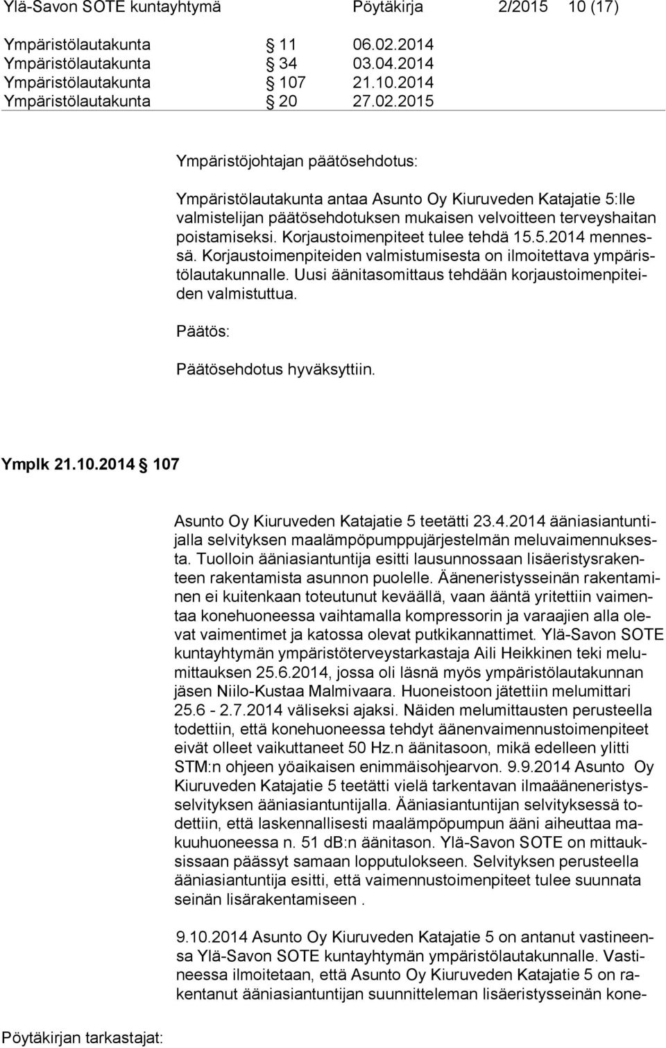 2015 Ympäristöjohtajan päätösehdotus: Ympäristölautakunta antaa Asunto Oy Kiuruveden Katajatie 5:lle val mis te li jan päätösehdotuksen mukaisen velvoitteen terveyshaitan pois ta mi sek si.